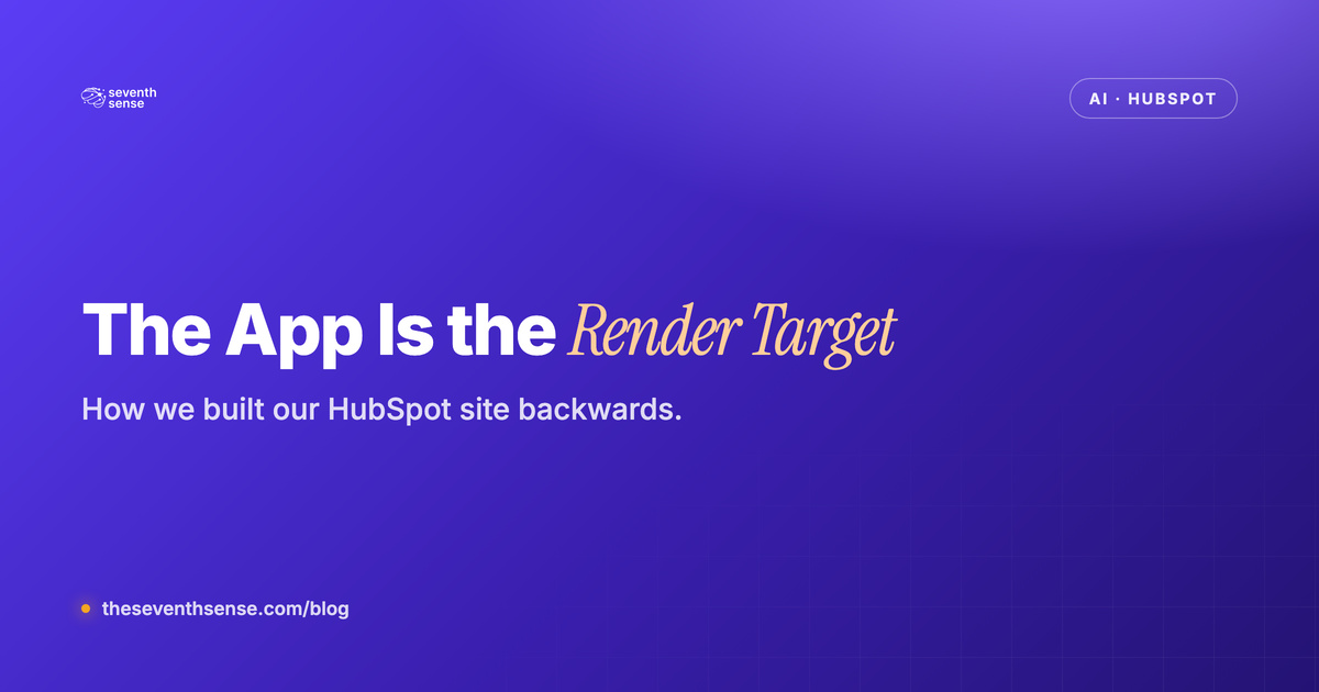 The App Is the Render Target — how Seventh Sense built its HubSpot site backwards