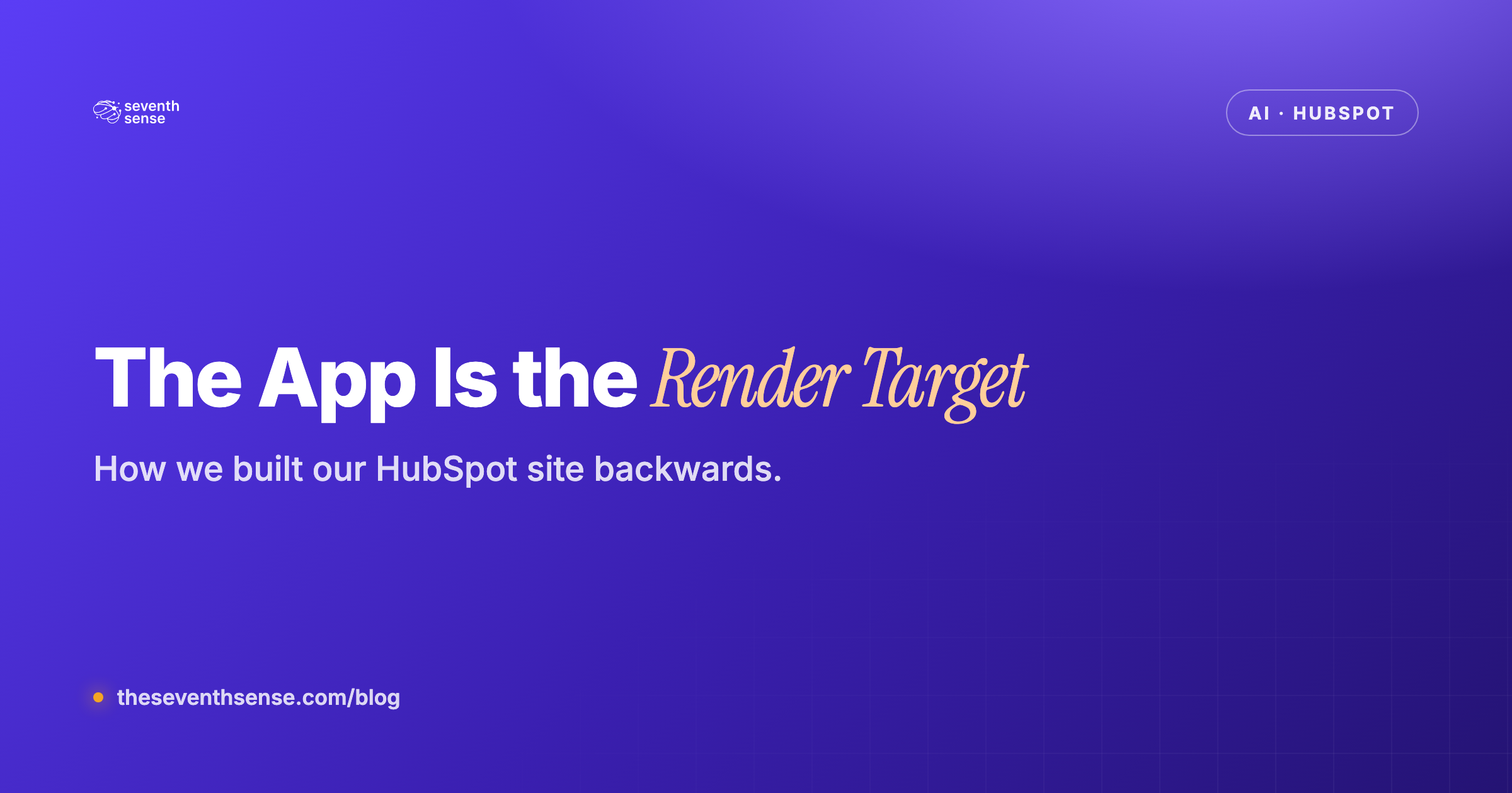 The App Is the Render Target — how Seventh Sense built its HubSpot site backwards